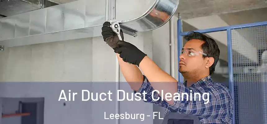 Air Duct Dust Cleaning Leesburg - FL