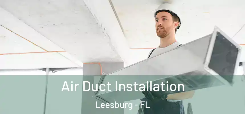 Air Duct Installation Leesburg - FL