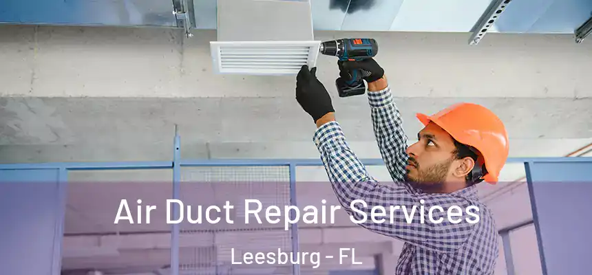 Air Duct Repair Services Leesburg - FL