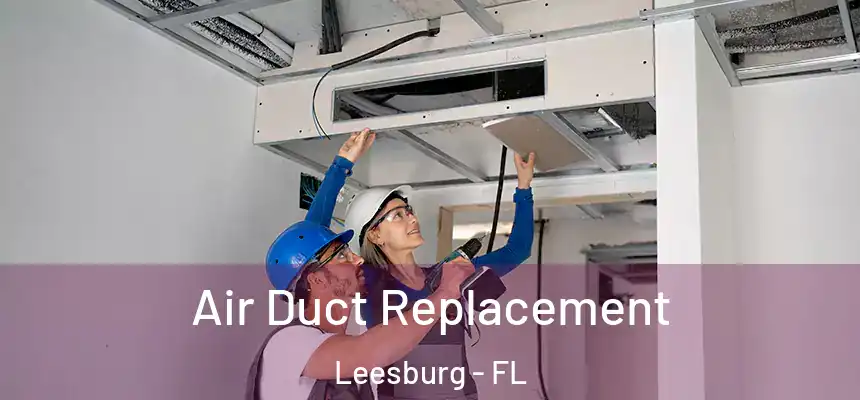 Air Duct Replacement Leesburg - FL