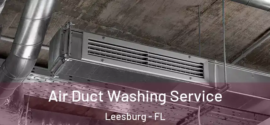 Air Duct Washing Service Leesburg - FL