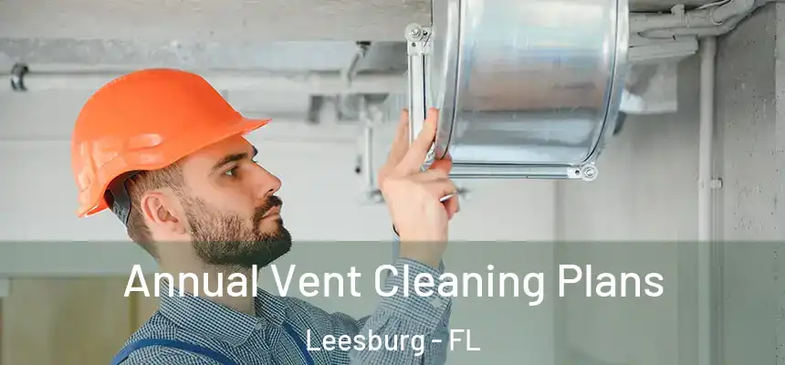 Annual Vent Cleaning Plans Leesburg - FL