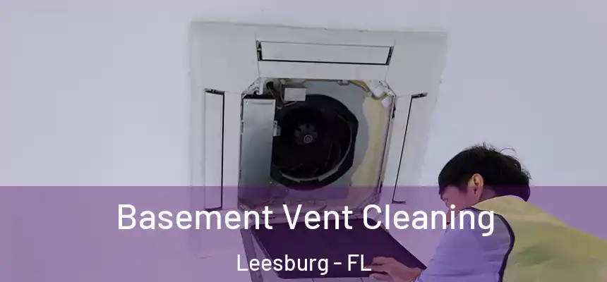 Basement Vent Cleaning Leesburg - FL
