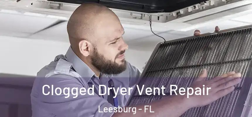Clogged Dryer Vent Repair Leesburg - FL