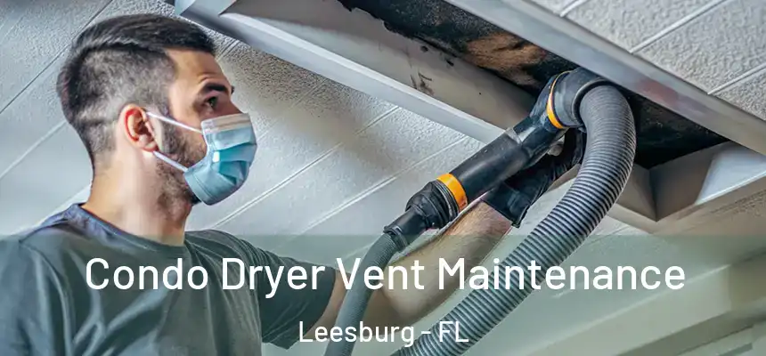 Condo Dryer Vent Maintenance Leesburg - FL