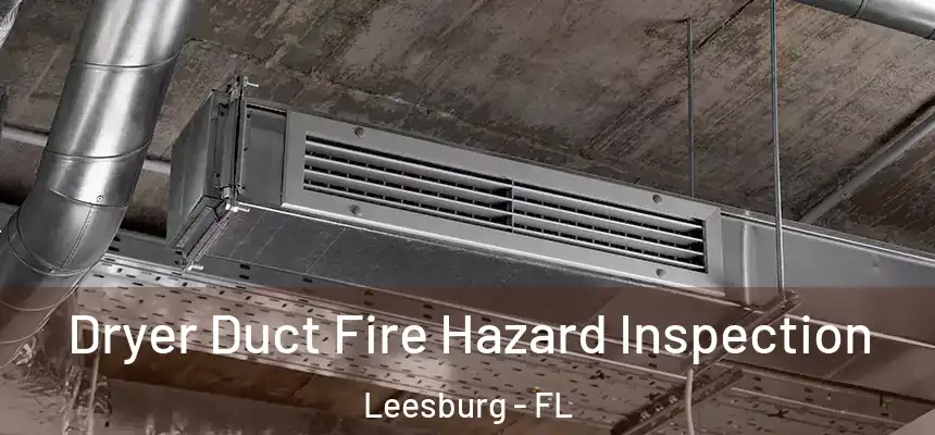 Dryer Duct Fire Hazard Inspection Leesburg - FL