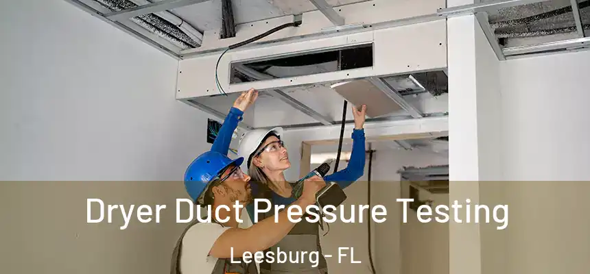 Dryer Duct Pressure Testing Leesburg - FL