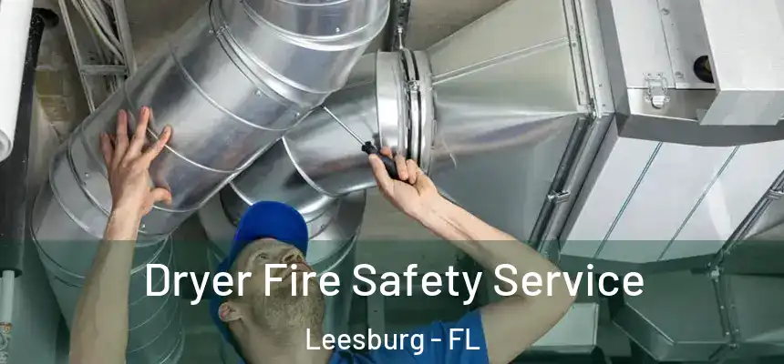 Dryer Fire Safety Service Leesburg - FL