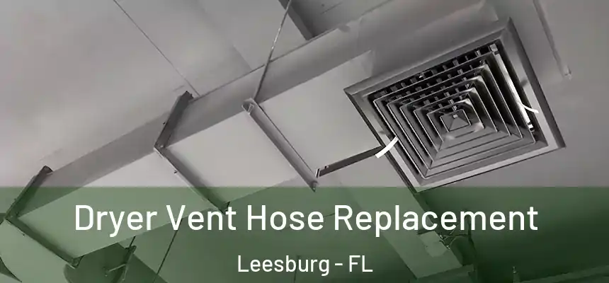 Dryer Vent Hose Replacement Leesburg - FL