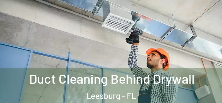 Duct Cleaning Behind Drywall Leesburg - FL