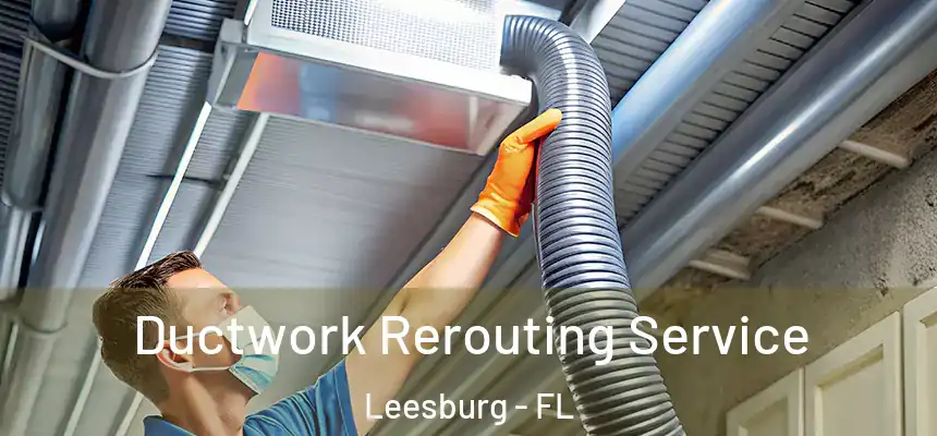 Ductwork Rerouting Service Leesburg - FL