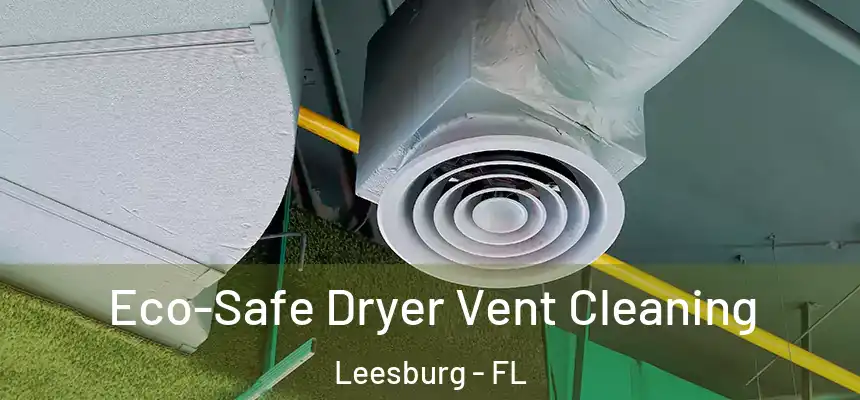 Eco-Safe Dryer Vent Cleaning Leesburg - FL