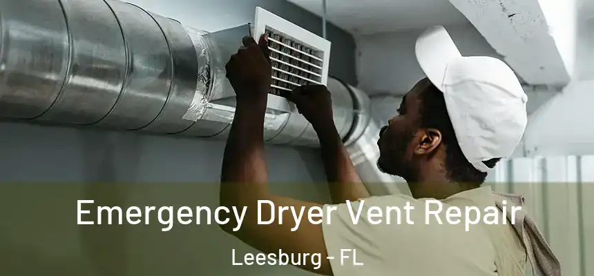 Emergency Dryer Vent Repair Leesburg - FL