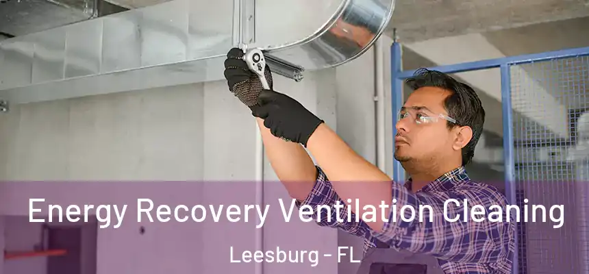 Energy Recovery Ventilation Cleaning Leesburg - FL