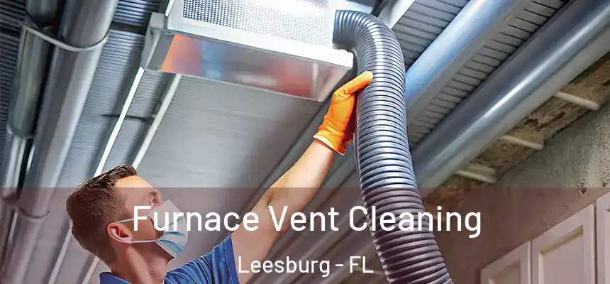 Furnace Vent Cleaning Leesburg - FL