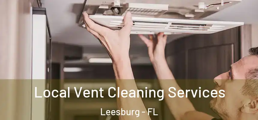 Local Vent Cleaning Services Leesburg - FL