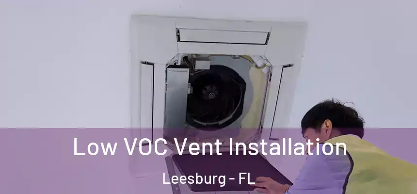 Low VOC Vent Installation Leesburg - FL