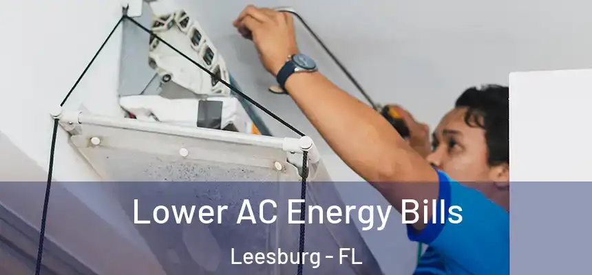 Lower AC Energy Bills Leesburg - FL