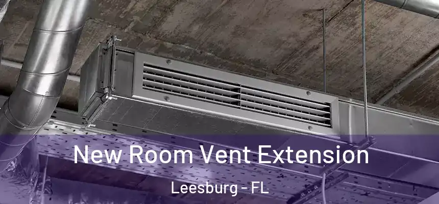 New Room Vent Extension Leesburg - FL
