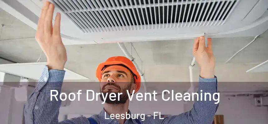 Roof Dryer Vent Cleaning Leesburg - FL