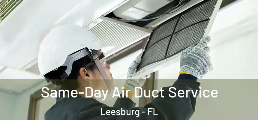 Same-Day Air Duct Service Leesburg - FL