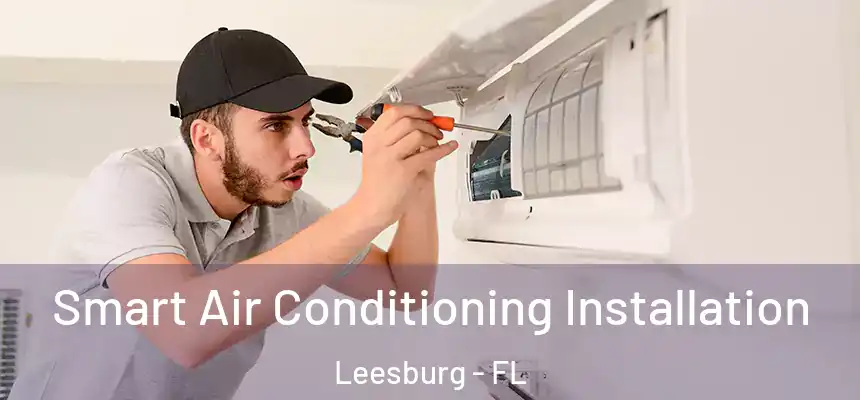 Smart Air Conditioning Installation Leesburg - FL