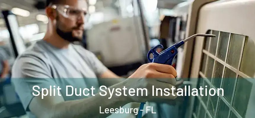 Split Duct System Installation Leesburg - FL