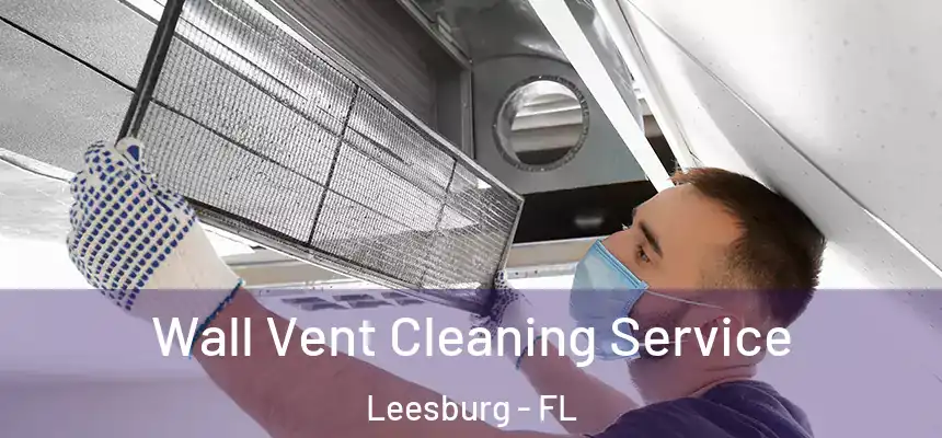 Wall Vent Cleaning Service Leesburg - FL