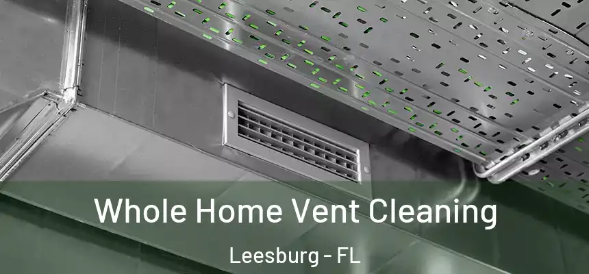Whole Home Vent Cleaning Leesburg - FL
